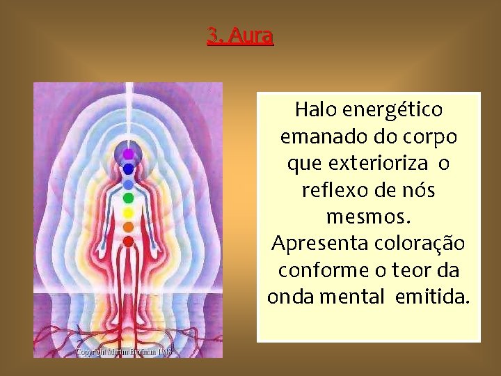 3. Aura Halo energético emanado do corpo que exterioriza o reflexo de nós mesmos.