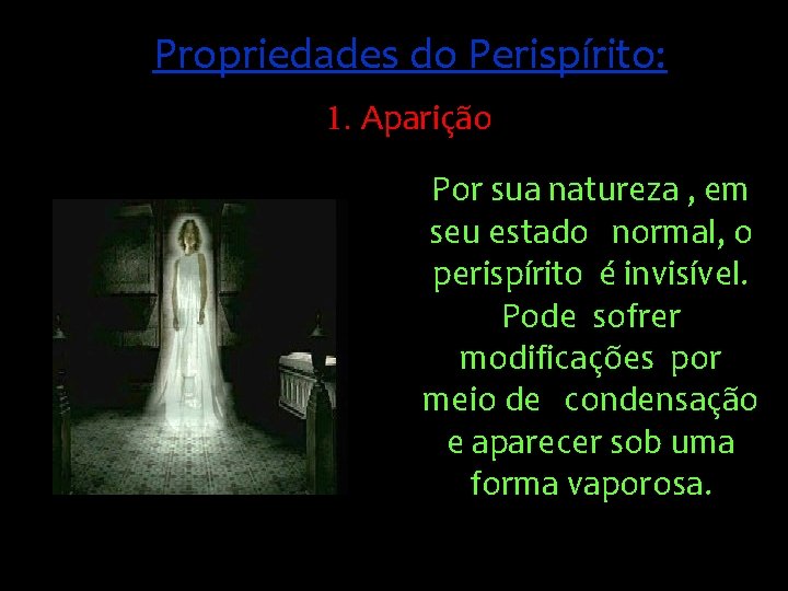 Propriedades do Perispírito: 1. Aparição Por sua natureza , em seu estado normal, o