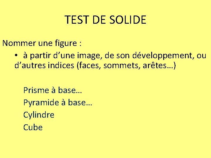 TEST DE SOLIDE Nommer une figure : • à partir d’une image, de son