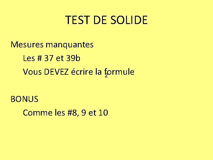 TEST DE SOLIDE Mesures manquantes Les # 37 et 39 b Vous DEVEZ écrire