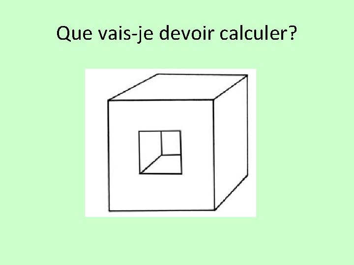 Que vais-je devoir calculer? 