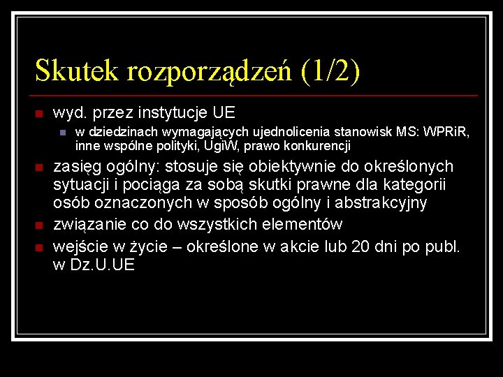 Skutek rozporządzeń (1/2) n wyd. przez instytucje UE n n w dziedzinach wymagających ujednolicenia