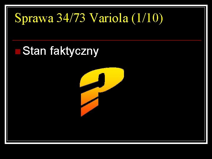 Sprawa 34/73 Variola (1/10) n Stan faktyczny 