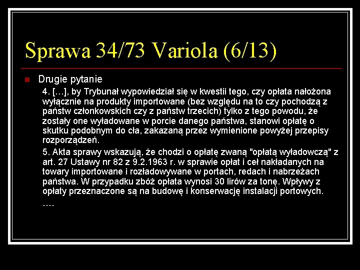 Sprawa 34/73 Variola (6/13) n Drugie pytanie 4. […], by Trybunał wypowiedział się w