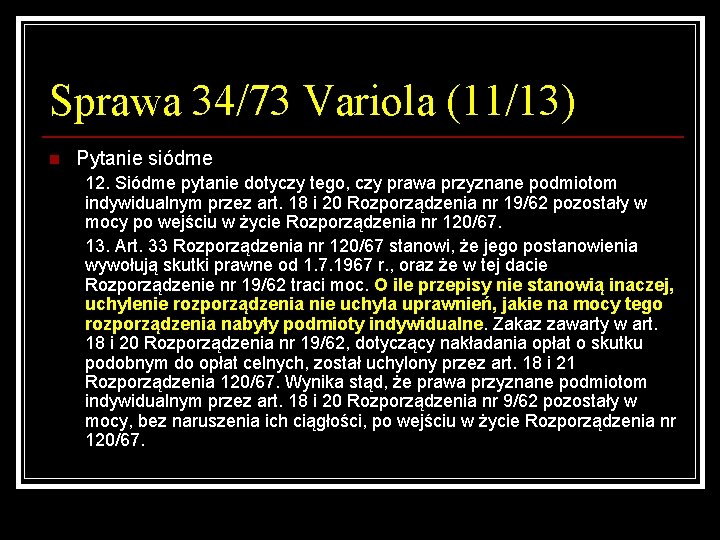 Sprawa 34/73 Variola (11/13) n Pytanie siódme 12. Siódme pytanie dotyczy tego, czy prawa