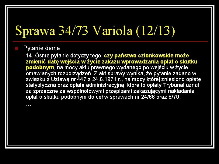 Sprawa 34/73 Variola (12/13) n Pytanie ósme 14. Ósme pytanie dotyczy tego, czy państwo