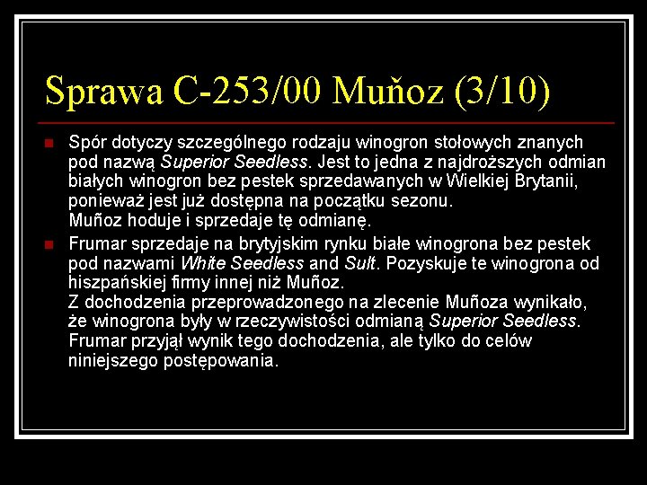 Sprawa C-253/00 Muňoz (3/10) n n Spór dotyczy szczególnego rodzaju winogron stołowych znanych pod