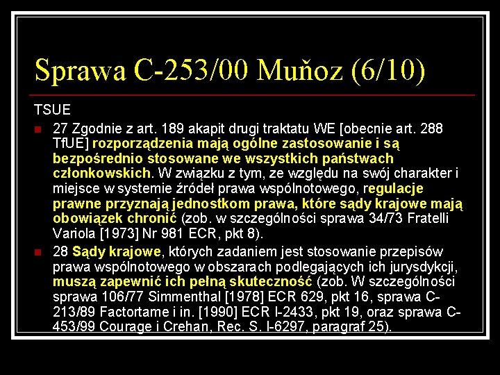 Sprawa C-253/00 Muňoz (6/10) TSUE n 27 Zgodnie z art. 189 akapit drugi traktatu