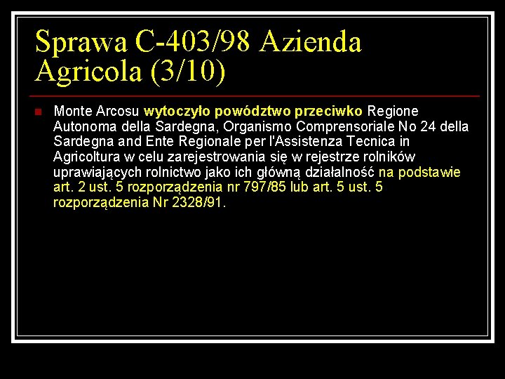 Sprawa C-403/98 Azienda Agricola (3/10) n Monte Arcosu wytoczyło powództwo przeciwko Regione Autonoma della