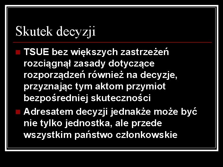 Skutek decyzji TSUE bez większych zastrzeżeń rozciągnął zasady dotyczące rozporządzeń również na decyzje, przyznając