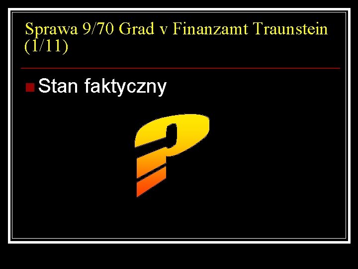 Sprawa 9/70 Grad v Finanzamt Traunstein (1/11) n Stan faktyczny 