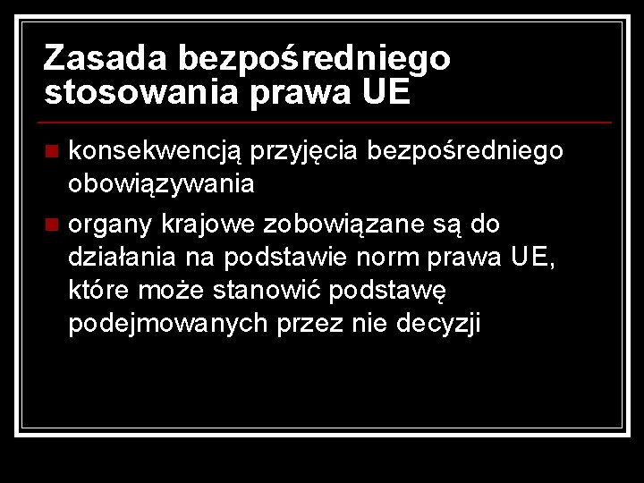 Zasada bezpośredniego stosowania prawa UE konsekwencją przyjęcia bezpośredniego obowiązywania n organy krajowe zobowiązane są