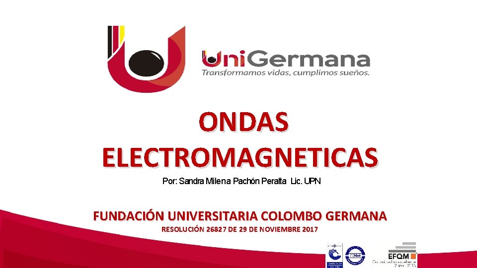  ONDAS ELECTROMAGNETICAS Por: Sandra Milena Pachón Peralta Lic. UPN FUNDACIÓN UNIVERSITARIA COLOMBO GERMANA