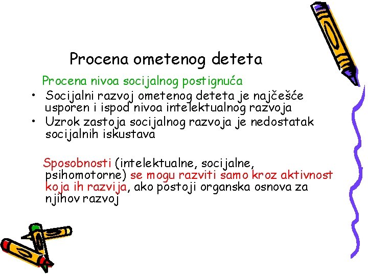 Procena ometenog deteta Procena nivoa socijalnog postignuća • Socijalni razvoj ometenog deteta je najčešće