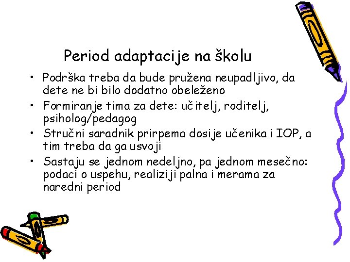 Period adaptacije na školu • Podrška treba da bude pružena neupadljivo, da dete ne Period adaptacije na školu • Podrška treba da bude pružena neupadljivo, da dete ne