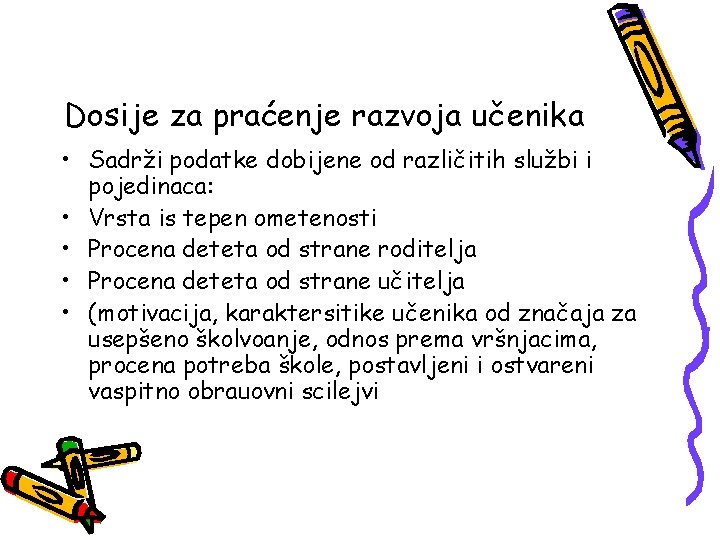 Dosije za praćenje razvoja učenika • Sadrži podatke dobijene od različitih službi i pojedinaca: