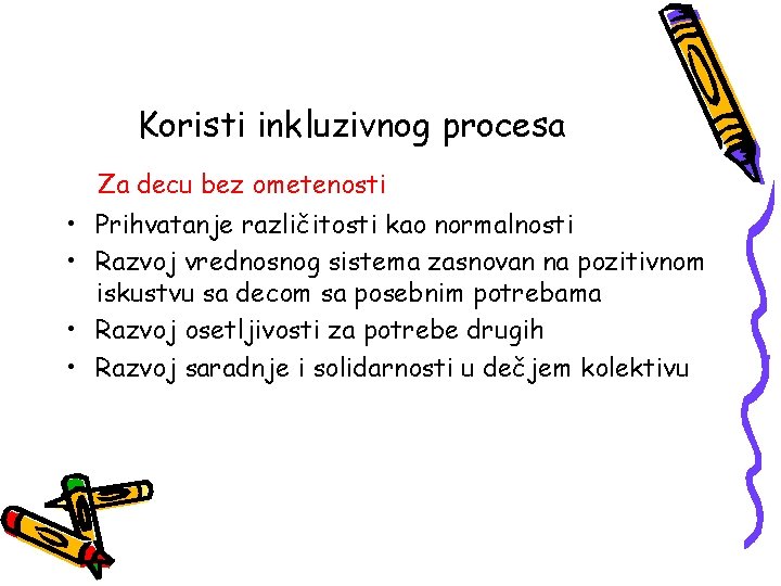 Koristi inkluzivnog procesa Za decu bez ometenosti • Prihvatanje različitosti kao normalnosti • Razvoj