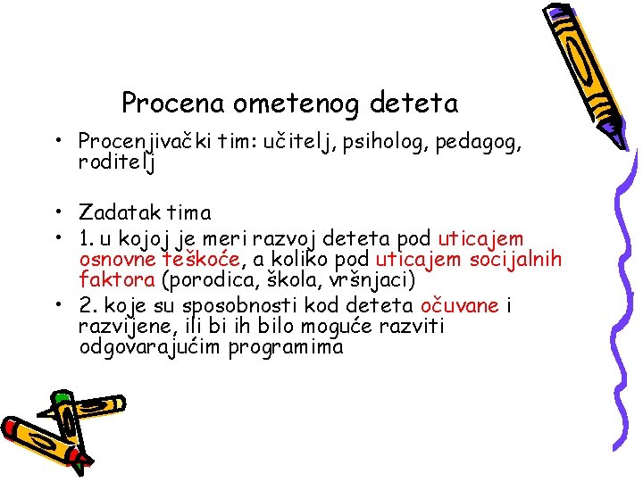 Procena ometenog deteta • Procenjivački tim: učitelj, psiholog, pedagog, roditelj • Zadatak tima •