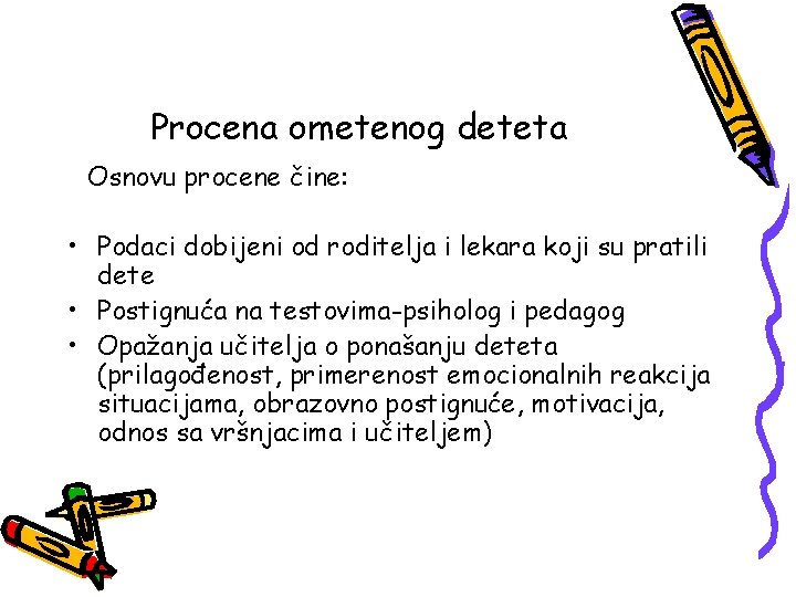 Procena ometenog deteta Osnovu procene čine: • Podaci dobijeni od roditelja i lekara koji Procena ometenog deteta Osnovu procene čine: • Podaci dobijeni od roditelja i lekara koji