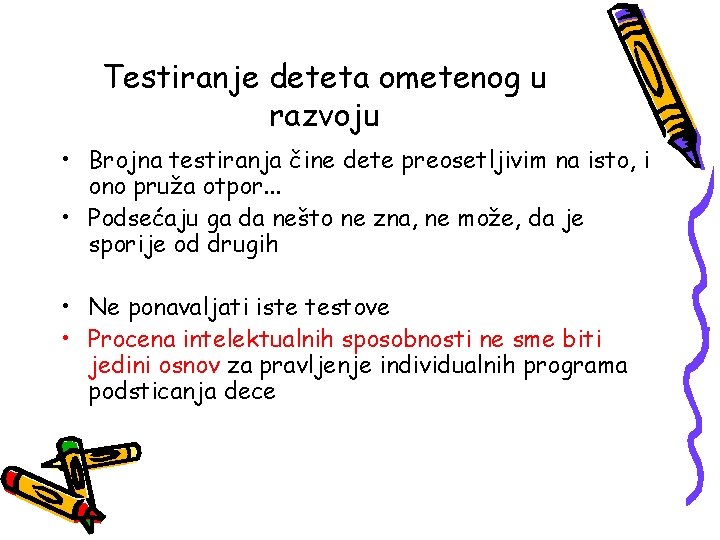 Testiranje deteta ometenog u razvoju • Brojna testiranja čine dete preosetljivim na isto, i