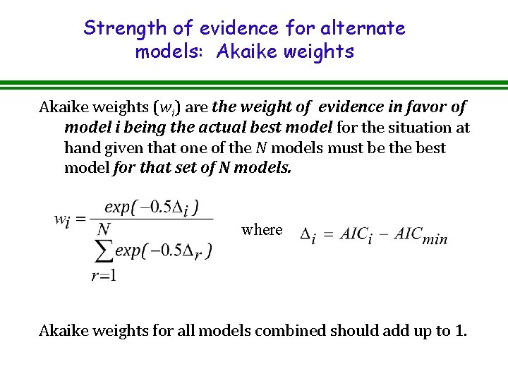 Strength of evidence for alternate models: Akaike weights (wi) are the weight of evidence