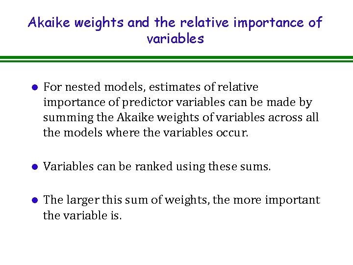 Akaike weights and the relative importance of variables l For nested models, estimates of