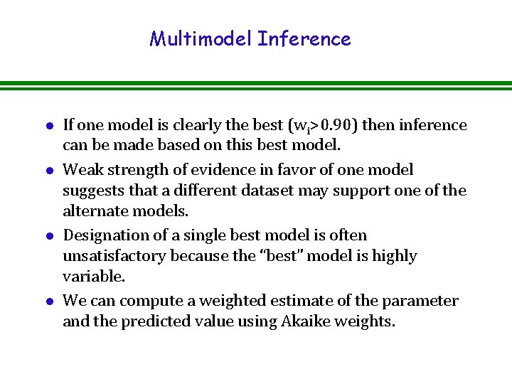 Multimodel Inference l l If one model is clearly the best (wi>0. 90) then