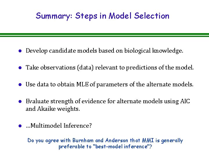 Summary: Steps in Model Selection l Develop candidate models based on biological knowledge. l