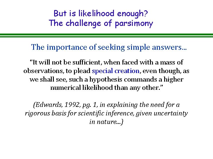 But is likelihood enough? The challenge of parsimony The importance of seeking simple answers.