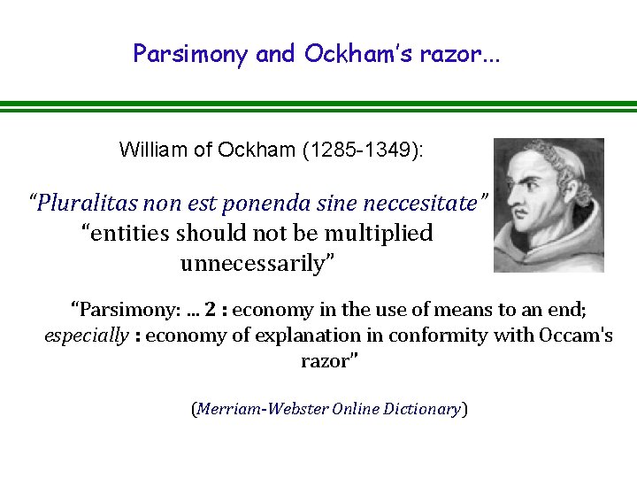 Parsimony and Ockham’s razor. . . William of Ockham (1285 -1349): “Pluralitas non est