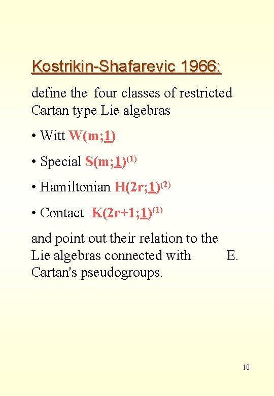 Kostrikin-Shafarevic 1966: define the four classes of restricted Cartan type Lie algebras • Witt