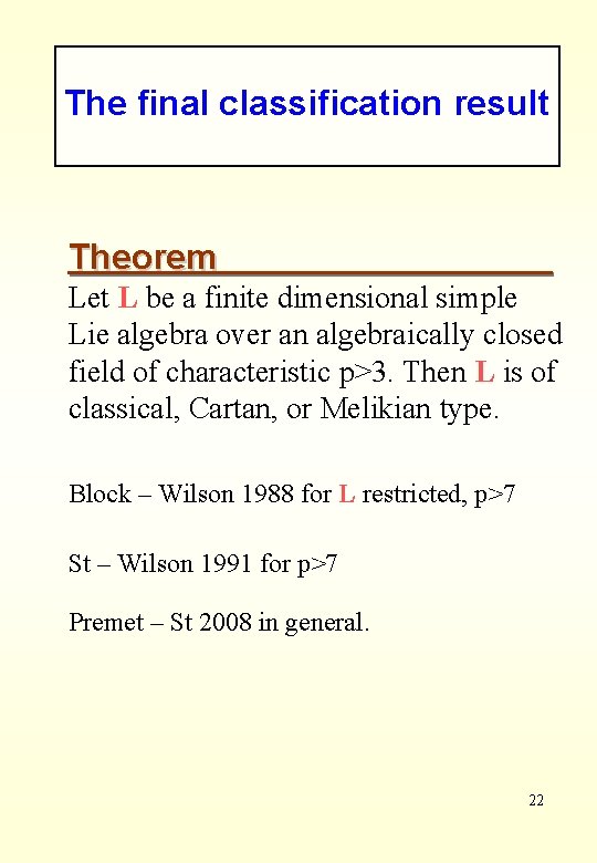 The final classification result Theorem Let L be a finite dimensional simple Lie algebra