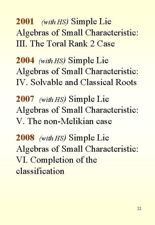 2001 (with HS) Simple Lie Algebras of Small Characteristic: III. The Toral Rank 2