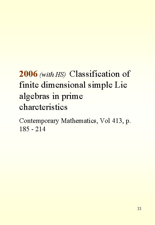 2006 (with HS) Classification of finite dimensional simple Lie algebras in prime charcteristics Contemporary