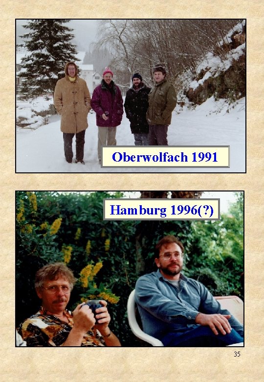 Oberwolfach 1991 Hamburg 1996(? ) 35 