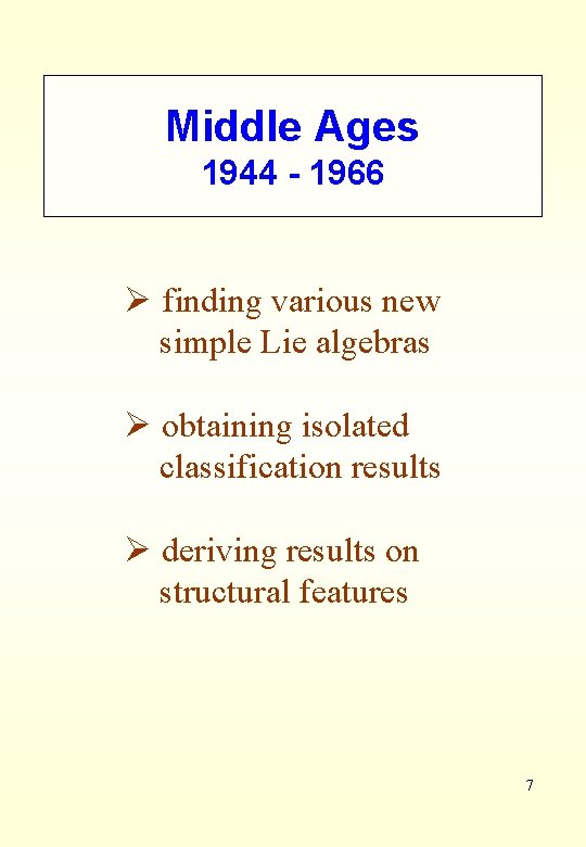 Middle Ages 1944 - 1966 Ø finding various new simple Lie algebras Ø obtaining