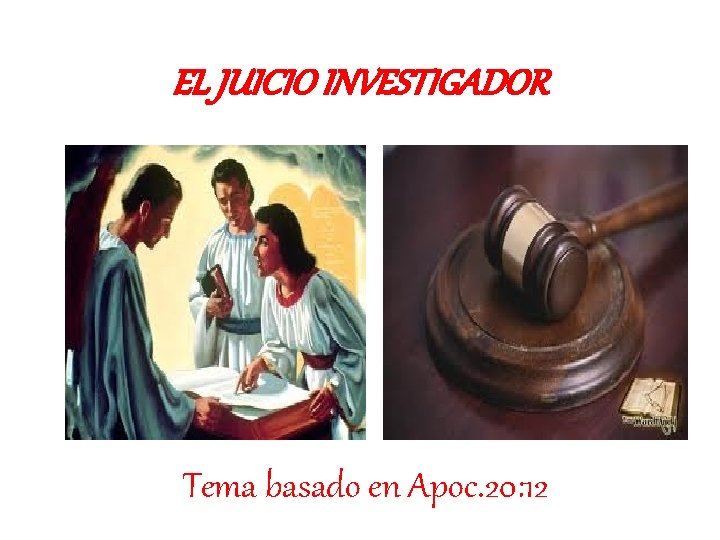 EL JUICIO INVESTIGADOR Tema basado en Apoc. 20: 12 
