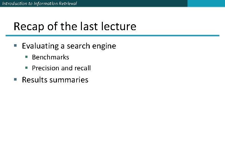 Introduction to Information Retrieval Recap of the last lecture § Evaluating a search engine