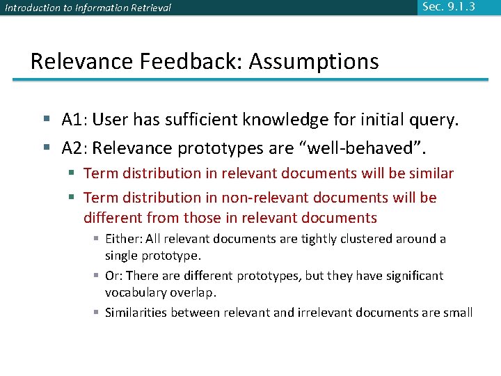 Introduction to Information Retrieval Sec. 9. 1. 3 Relevance Feedback: Assumptions § A 1: