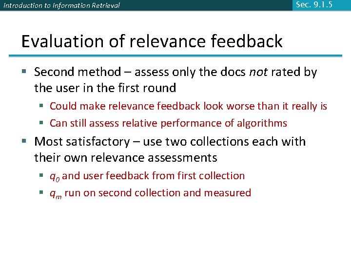 Introduction to Information Retrieval Sec. 9. 1. 5 Evaluation of relevance feedback § Second