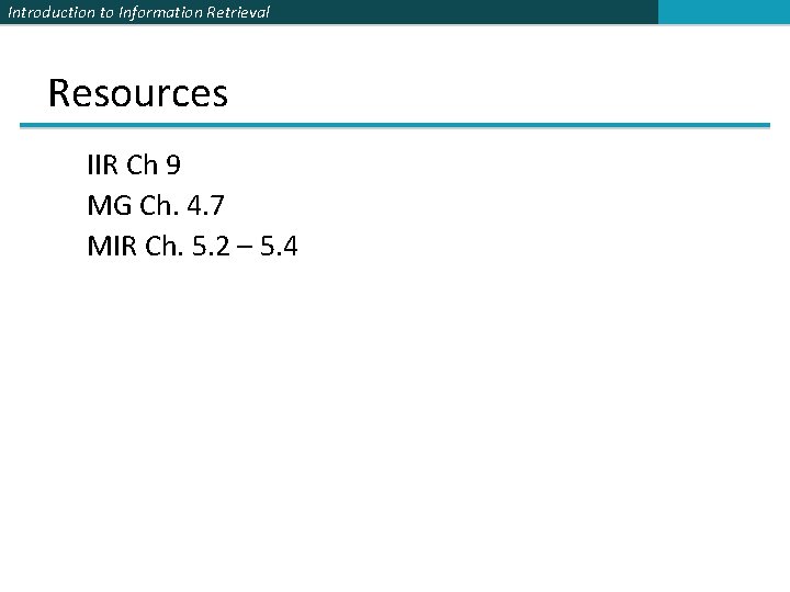 Introduction to Information Retrieval Resources IIR Ch 9 MG Ch. 4. 7 MIR Ch.