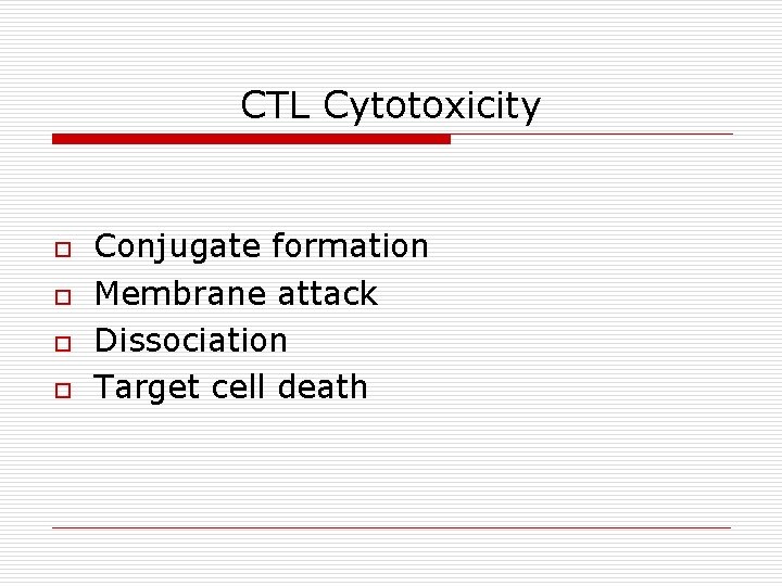 CTL Cytotoxicity o o Conjugate formation Membrane attack Dissociation Target cell death 