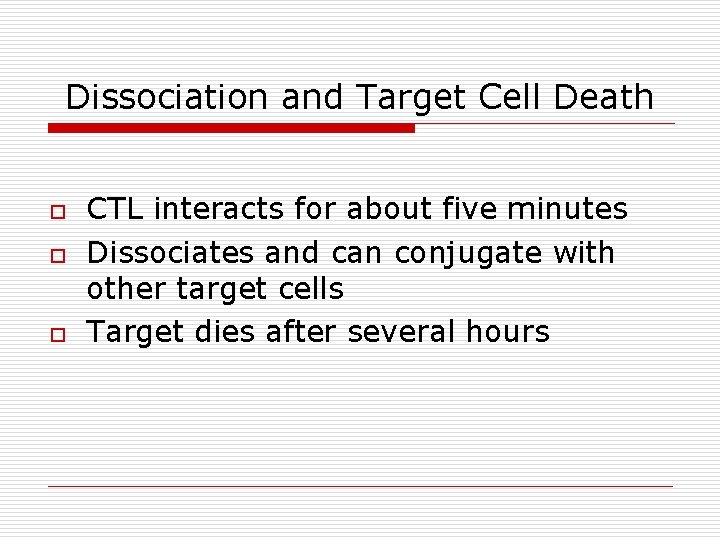 Dissociation and Target Cell Death o o o CTL interacts for about five minutes