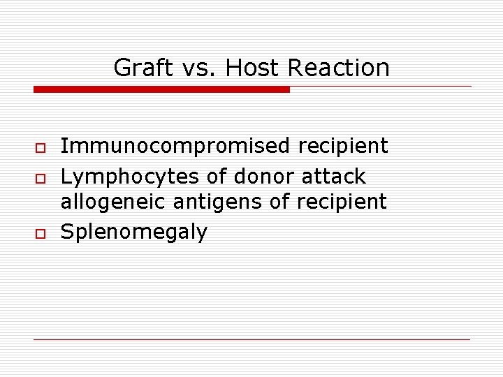 Graft vs. Host Reaction o o o Immunocompromised recipient Lymphocytes of donor attack allogeneic