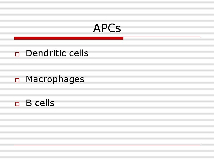 APCs o Dendritic cells o Macrophages o B cells 