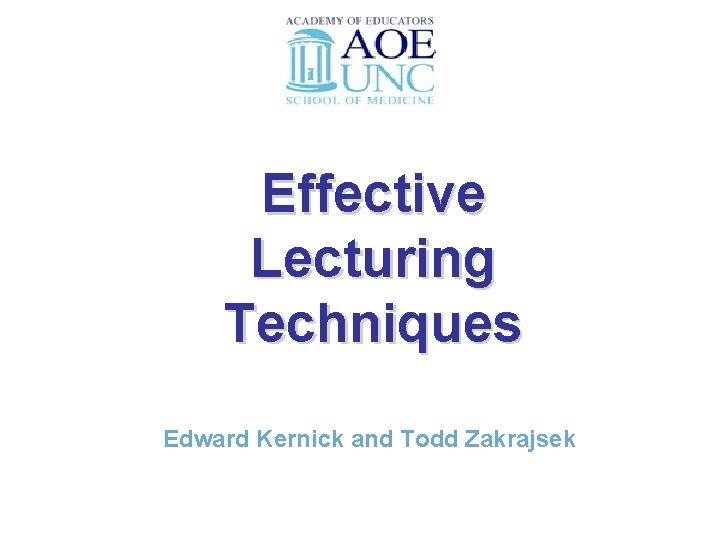UNC Stuff Effective Lecturing Techniques Edward Kernick and Todd Zakrajsek 