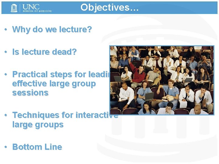 Objectives… • Why do we lecture? • Is lecture dead? • Practical steps for