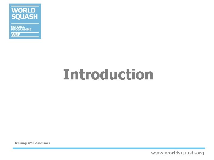 Introduction Training WSF Assessors www. worldsquash. org Introduction Training WSF Assessors www. worldsquash. org