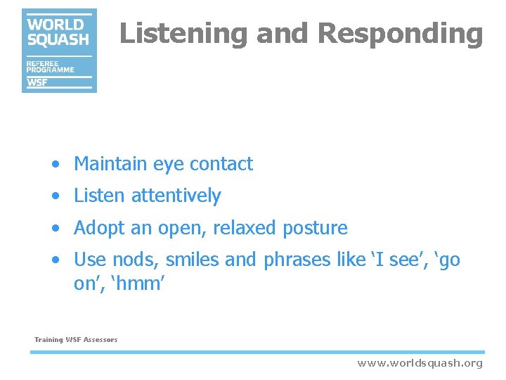 Listening and Responding • Maintain eye contact • Listen attentively • Adopt an open, Listening and Responding • Maintain eye contact • Listen attentively • Adopt an open,