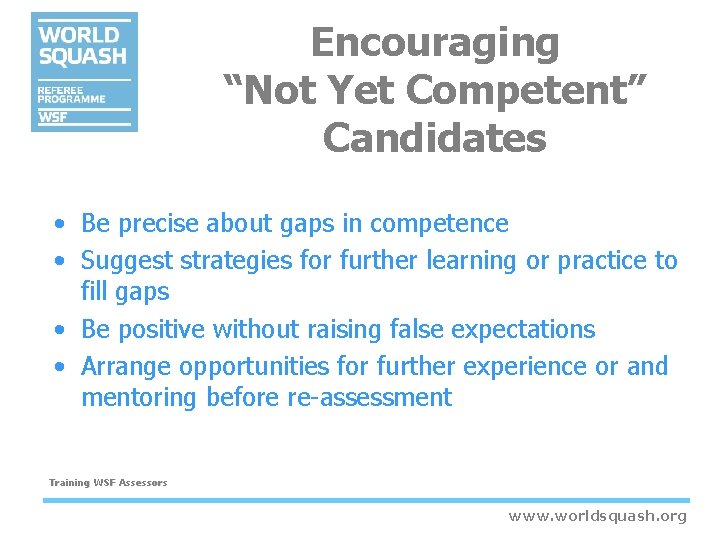 Encouraging “Not Yet Competent” Candidates • Be precise about gaps in competence • Suggest Encouraging “Not Yet Competent” Candidates • Be precise about gaps in competence • Suggest
